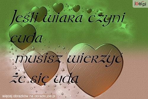 Obrazki z tekstem - joe.pl_jesli-wiara-czyni-cuda-musisz-wierzyc-ze-sie-uda.gif