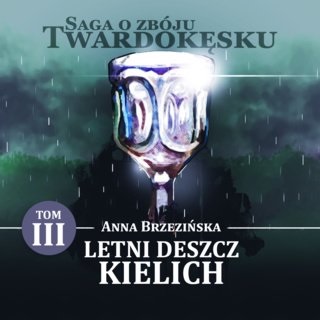 Brzezińska Anna - Saga o zbóju Twardokęsku 3.1 - Letni deszcz. Kielich A - cover.jpg