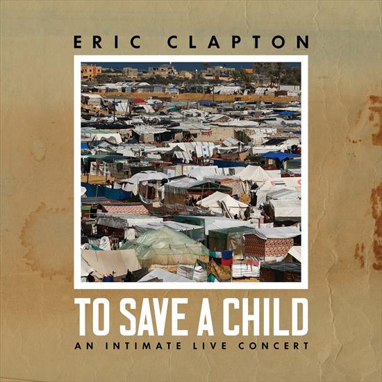Eric Clapton - To Save a Child 2024 FLAC - cover.jpg