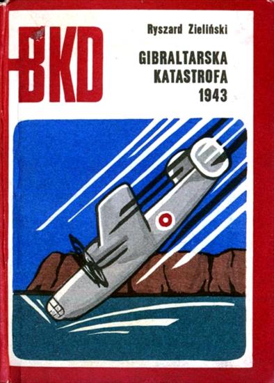 Seria BKD MON Bitwy.Kampanie.Dowódcy - BKD 1973-07-Gibraltarska katastrofa 1943.jpg