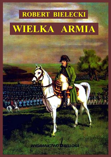Historia wojskowości4 - HW-Bielecki R.Wielka Armia Napoleona.jpg